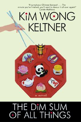 The Dim Sum of All Things By Kim Wong Keltner Cover Image