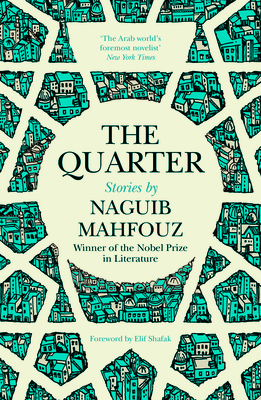 The Quarter: Stories By Naguib Mahfouz, Roger Allen (Translator), Elif Shafak (Foreword by) Cover Image
