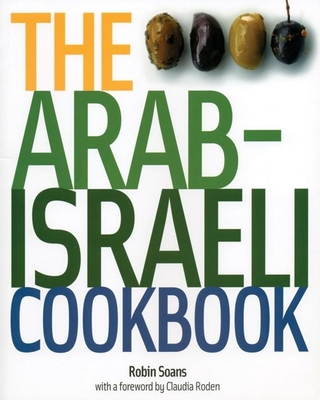 The Arab-Israeli Cookbook - Recipes: The Recipes By Robin Soans, Claudia Roden (Introduction by) Cover Image