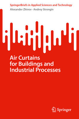 Air Curtains for Buildings and Industrial Processes (Springerbriefs in Applied Sciences and Technology)