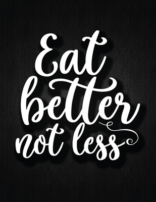 Eat better not less: Recipe Notebook to Write In Favorite Recipes - Best Gift for your MOM - Cookbook For Writing Recipes - Recipes and Not By Recipe Journal Cover Image