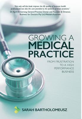 Growing a Medical Practice: From frustration to a high performance business Cover Image