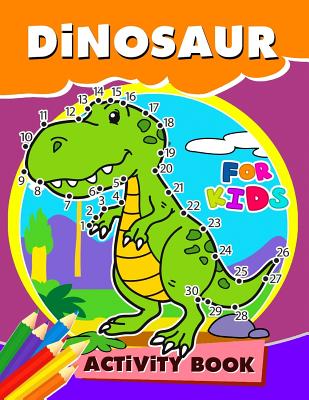 Dinosaur Activity Book for Kids: Activity book for boy, girls, kids Ages 2-4,3-5,4-8 Game Mazes, Coloring, Crosswords, Dot to Dot, Matching, Copy Draw By Preschool Learning Activity Designer Cover Image