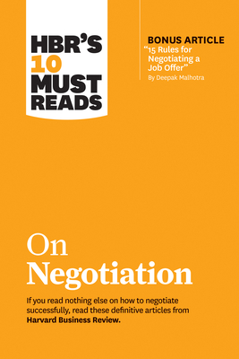Hbr's 10 Must Reads on Negotiation (with Bonus Article 15 Rules for Negotiating a Job Offer by Deepak Malhotra) Cover Image