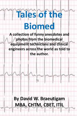 Tales of the Biomed: A Collection of short stories from biomed techs from around the world as told to the author. Cover Image