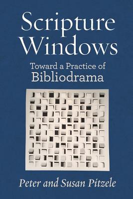 Scripture Windows: Toward a Practice of Bibliodrama By Peter Pitzle, Susan Pitzele Cover Image