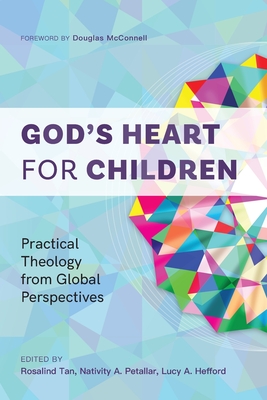 God's Heart for Children: Practical Theology from Global Perspectives By Rosalind Tan (Editor), Nativity A. Petallar (Editor), Lucy A. Hefford (Editor) Cover Image