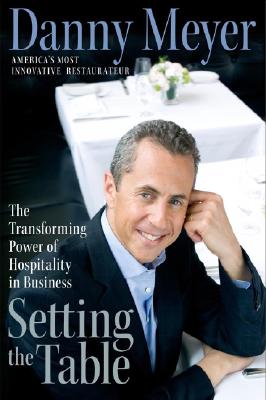 Setting the Table: The Transforming Power of Hospitality in Business By Danny Meyer Cover Image