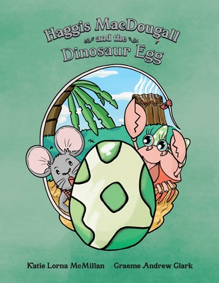 Haggis MacDougall and the Dinosaur Egg By Katie Lorna McMillan Cover Image