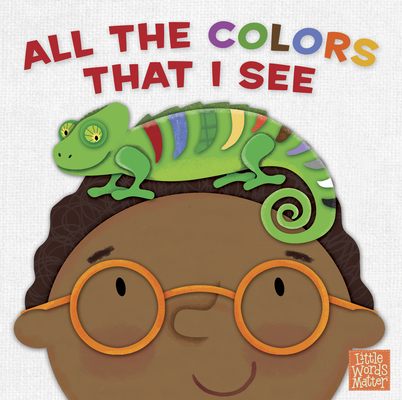 Cover for All the Colors That I See (Little Words Matter™)
