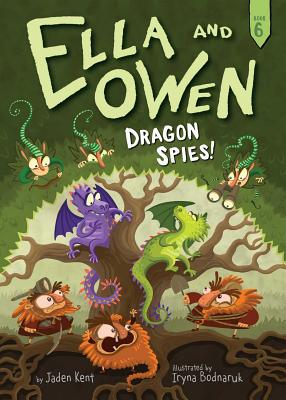 Ella and Owen 6: Dragon Spies! By Jaden Kent, Iryna Bodnaruk (Illustrator) Cover Image