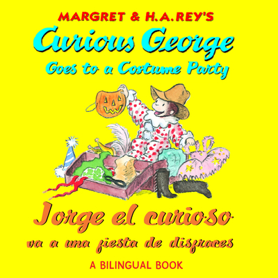 Jorge El Curioso Va A Una Fiesta De Disfraces/curious George Goes Costume Party: Bilingual Edition Cover Image