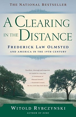 A Clearing In The Distance: Frederick Law Olmsted and America in the 19th Century By Witold Rybczynski Cover Image