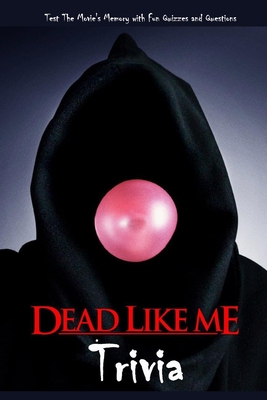 Dead Like Me Trivia Test The Movie S Memory With Fun Quizzes And Questions The Ultimate Dead Like Me Quiz Game Book Paperback Square Books