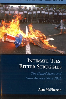 Intimate Ties, Bitter Struggles: The United States and Latin America Since 1945 Cover Image