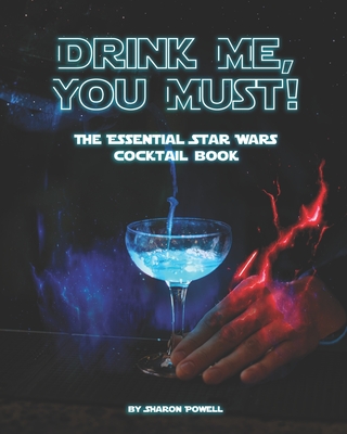 Drink Me, You Must!: The Essential Star Wars Cocktail Book (Paperback)