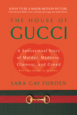 House of Gucci: A Sensational Story of Murder, Madness, Glamour, and Greed By Sara Gay Forden Cover Image