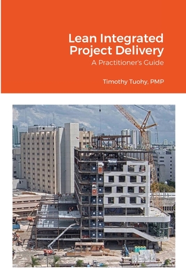 Lean Integrated Project Delivery: A Practitioner's Guide Cover Image