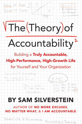 The Theory of Accountability: Building a Truly Accountable, High-Performance, High-Growth Life for Yourself and Your Organization Cover Image