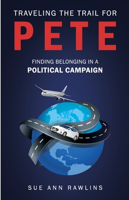 Traveling the Trail for Pete: Finding Belonging in a Political Campaign By Sue Ann Rawlins Cover Image
