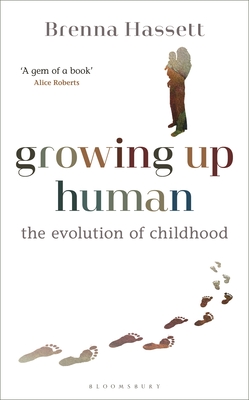 Growing Up Human: The Evolution of Childhood By Brenna Hassett Cover Image