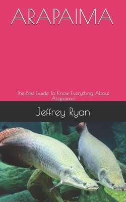 Arapaima: The Best Guide To Know Everything About Arapaima Cover Image