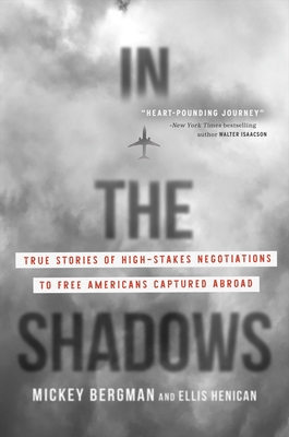 In the Shadows: True Stories of High-Stakes Negotiations to Free Americans Captured Abroad Cover Image