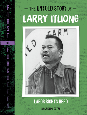 The Untold Story of Larry Itliong: Labor Rights Hero (First But Forgotten)