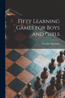 Fifty Learning Games for Boys and Girls By Caroline 1909- Horowitz Cover Image