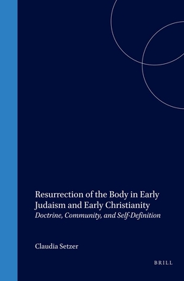 Resurrection of the Body in Early Judaism and Early Christianity ...