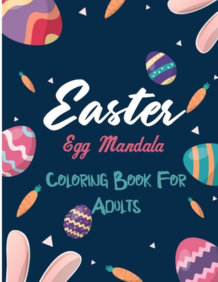 Easter Egg Mandala Coloring Book For Adults Mandalas Egg Basket And Flowers Coloring Pages For Adults And Teens Easter Mandala Patterns Coloring Bo Brookline Booksmith