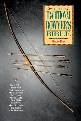 Traditional Bowyer's Bible, Volume 4 By Paul Comstock, Jim Hamm, Tim Baker Cover Image