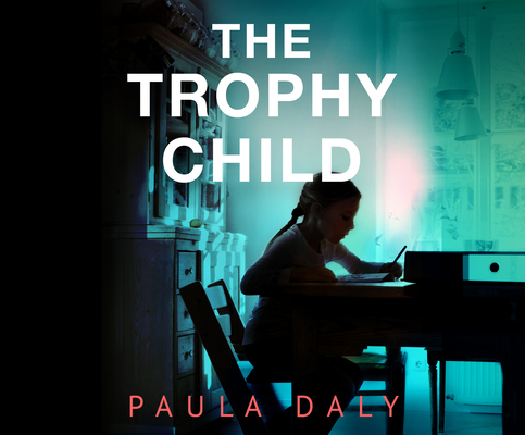 The Trophy Child By Paula Daly, Emma Fenney (Narrated by) Cover Image