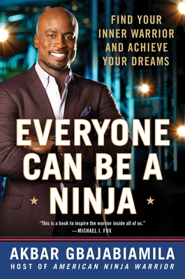 Everyone Can Be a Ninja: Find Your Inner Warrior and Achieve Your Dreams By Akbar Gbajabiamila Cover Image