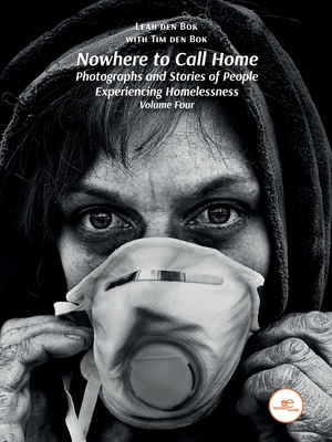 NOWHERE TO CALL HOME. Photographs and Stories of People Experiencing Homelessness. Volume Four Cover Image