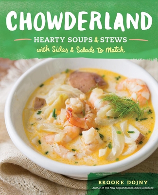 Chowderland: Hearty Soups & Stews with Sides & Salads to Match By Brooke Dojny Cover Image