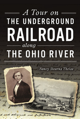 A Tour on the Underground Railroad Along the Ohio River (History & Guide)