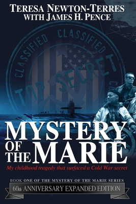 Mystery of the Marie: My Childhood Tragedy That Surfaced a Cold War Secret - 60th Anniversary Extended Edition By Teresa Newton-Terres, James H. Pence Cover Image
