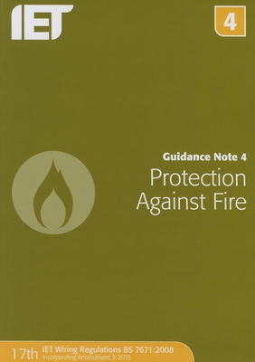 Guidance Note 4: Protection Against Fire (Electrical Regulations) By The Institution of Engineering and Techn Cover Image