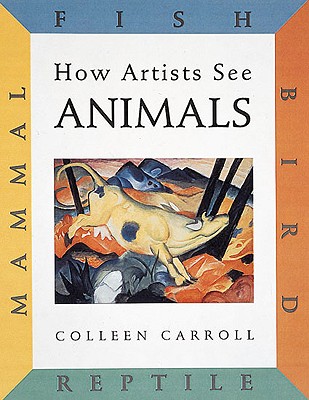 How Artists See: Animals: Mammal Fish Bird Reptile (How Artist See #6) By Colleen Carroll Cover Image