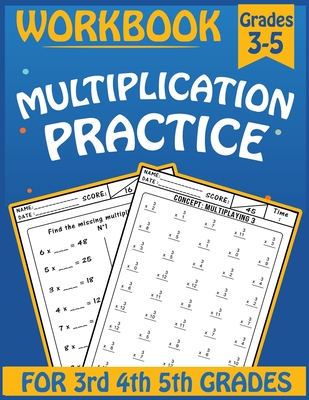 Multiplication practice workbook for 3rd 4th 5th Grades: Practice Problems Multiplication for 3-5 Grades, Math Practice Worksheets That Help Students, By Dan Matt Cover Image