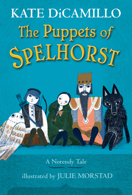 The Puppets of Spelhorst By Kate DiCamillo, Julie Morstad (Illustrator) Cover Image