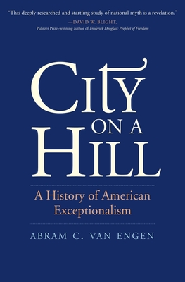 City on a Hill: A History of American Exceptionalism By Abram C. Van Engen Cover Image