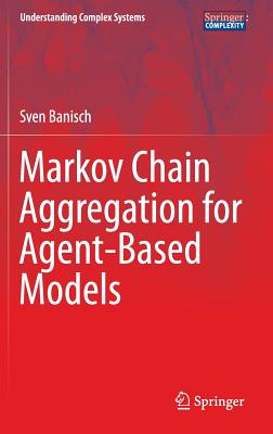 Markov Chain Aggregation for Agent-Based Models (Understanding Complex Systems) Cover Image