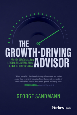 The Growth-Driving Advisor: Proven Strategies for Leading Businesses from Stuck to Best-In-Class Cover Image