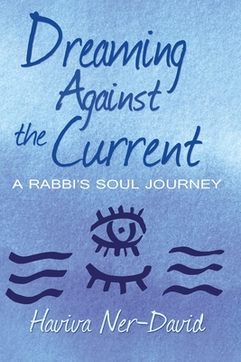 Dreaming Against the Current: A Rabbi's Soul Journey By Haviva Ner-David Cover Image