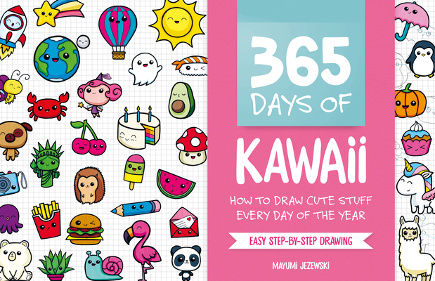 365 Days of Kawaii: How to Draw Cute Stuff Every Day of the Year Cover Image