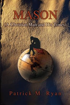 Mason: (A Christian Man and His Times)