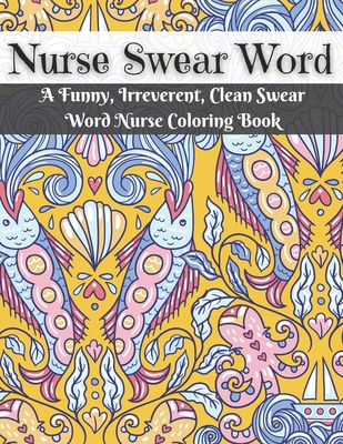 Nurse Coloring Book for Adults: Swear Word Coloring Book for