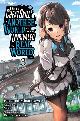 I Got a Cheat Skill in Another World and Became Unrivaled in the Real World, Too, Vol. 3 (manga) (I Got a Cheat Skill in Another World and Became Unrivaled in The Real World, Too (manga) #3) By Miku, Kazuomi Minatogawa (By (artist)), Rein Kuwashima (By (artist)), Sheldon Drzka (Translated by), Arbash Mughal (Letterer) Cover Image